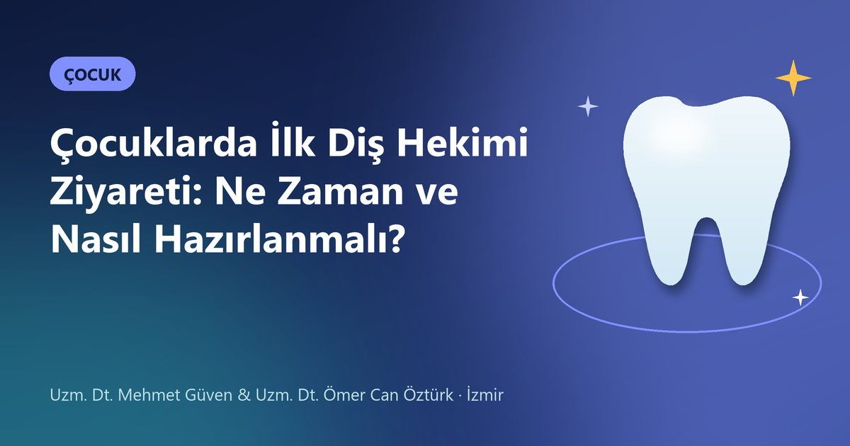Çocuklarda İlk Diş Hekimi Ziyareti: Ne Zaman ve Nasıl Hazırlanmalı? – Güven & Öztürk Diş blog kapak görseli