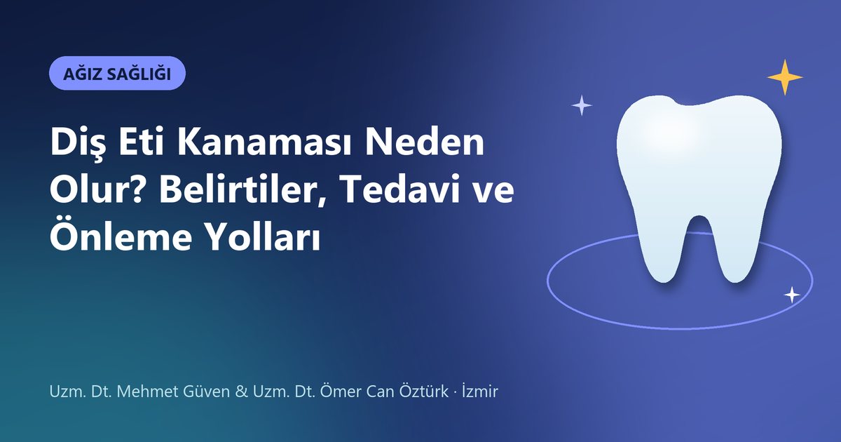 Diş Eti Kanaması Neden Olur? Belirtiler, Tedavi ve Önleme Yolları – Güven & Öztürk Diş blog kapak görseli