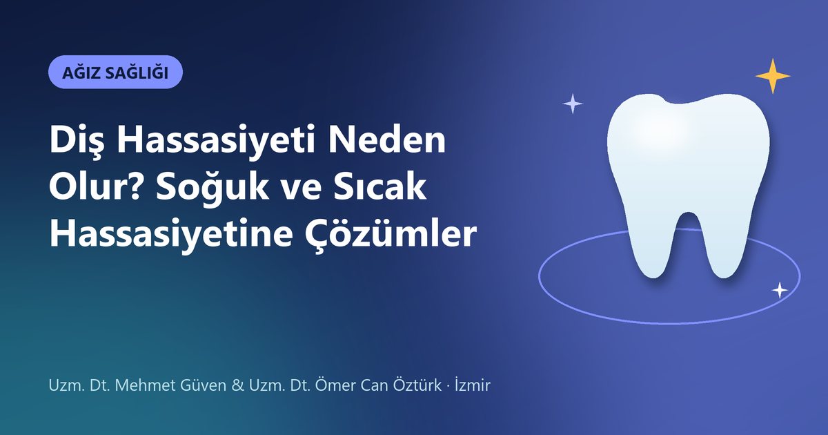Diş Hassasiyeti Neden Olur? Soğuk ve Sıcak Hassasiyetine Çözümler – Güven & Öztürk Diş blog kapak görseli