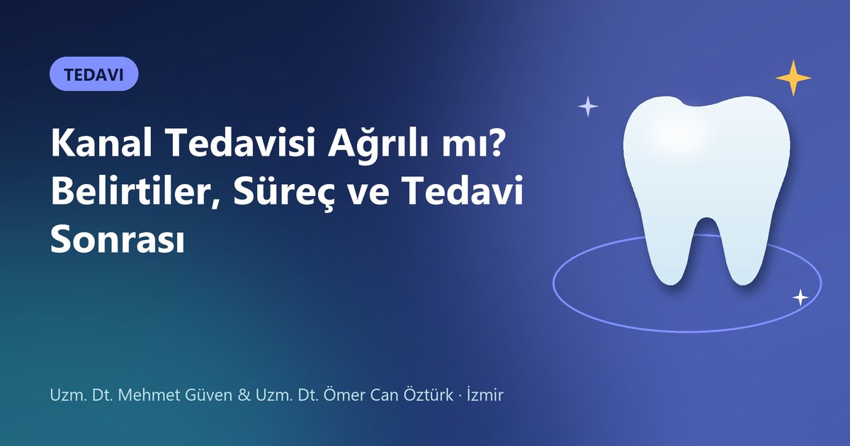 Kanal Tedavisi Ağrılı mı? Belirtiler, Süreç ve Tedavi Sonrası – Güven & Öztürk Diş blog kapak görseli